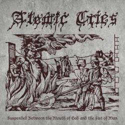 Atomic Cries : Suspended Between the Mouth of God and the Fist of Man